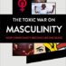 Defending Good Men: A Review of The Toxic War on Masculinity